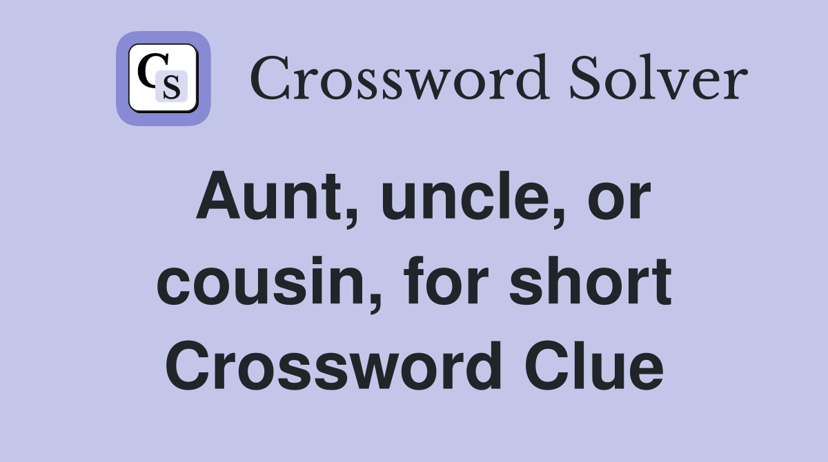 Aunt, uncle, or cousin, for short Crossword Clue Answers Crossword